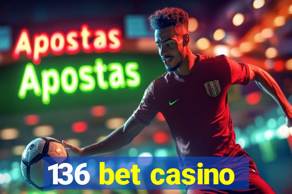 136 bet casino